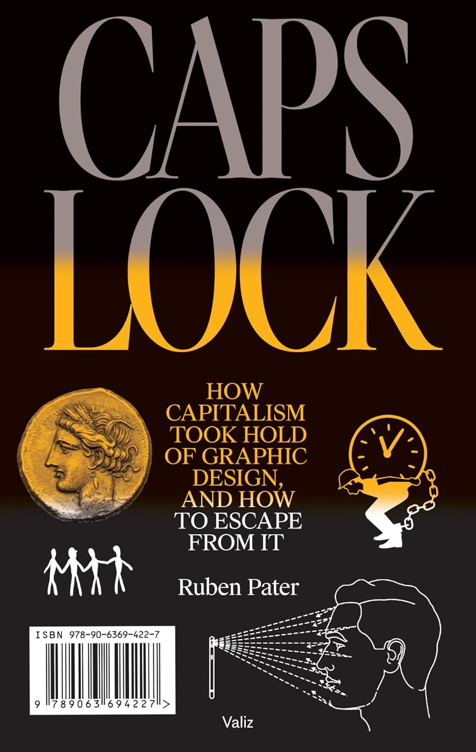Caps Lock: How Capitalism Took Hold of Graphic Design, and How to Escape from It